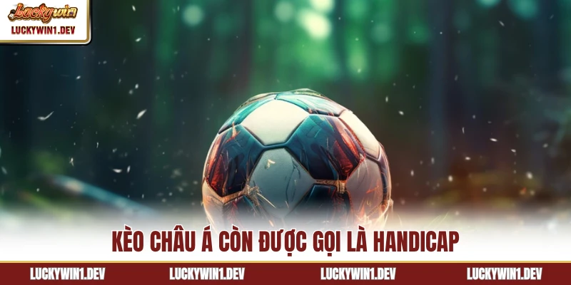 Kèo châu Á còn được gọi là Handicap
